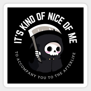 A funny little grim reaper- It is kind of nice of me to accompany you to the afterlife Sticker